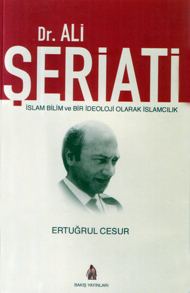 Dr.Ali ŞERİATİ: İslam Bilim ve Bir ideoloji Olarak İslamcılık / Ertuğrul CESUR